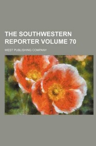 Cover of The Southwestern Reporter Volume 70