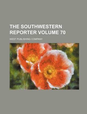 Book cover for The Southwestern Reporter Volume 70