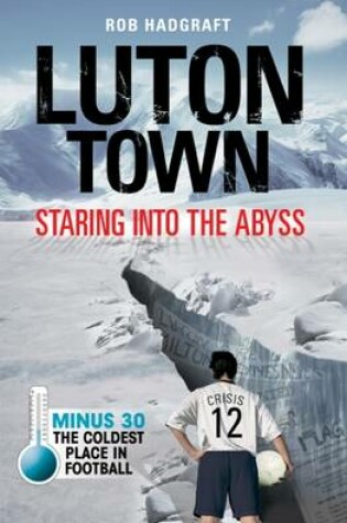 Cover of Luton Town: Staring into the Abyss
