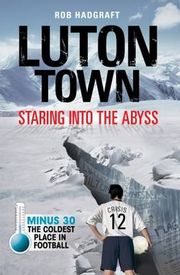 Book cover for Luton Town: Staring into the Abyss