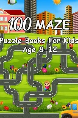 Cover of 100 Maze Puzzle Books For Kids Age 8-12