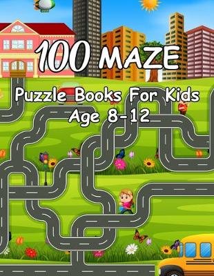 Book cover for 100 Maze Puzzle Books For Kids Age 8-12