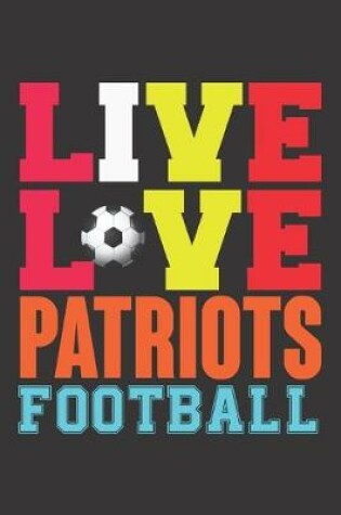 Cover of Live Love Patriots Football