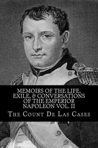 Cover of Memoirs of the Life, Exile, & Conversations of the Emperior Napoleon Vol. II