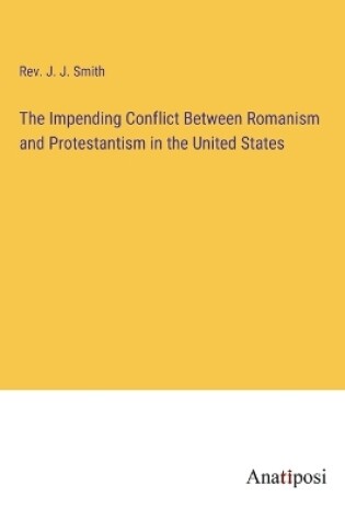 Cover of The Impending Conflict Between Romanism and Protestantism in the United States