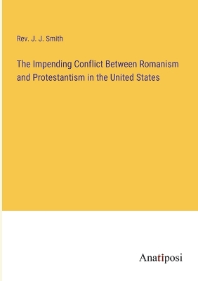 Book cover for The Impending Conflict Between Romanism and Protestantism in the United States