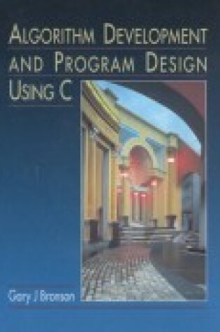 Cover of Algorithm Development and Program Design Using C