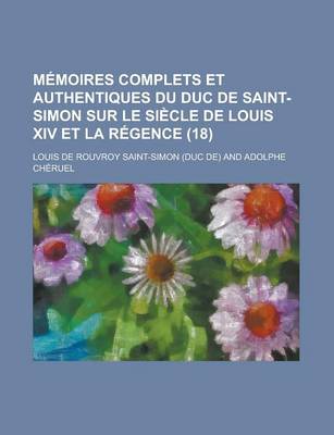 Book cover for Memoires Complets Et Authentiques Du Duc de Saint-Simon Sur Le Siecle de Louis XIV Et La Regence (18 )