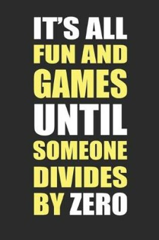 Cover of It's all fun and games until someone divides by zero