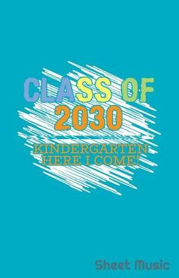 Book cover for Class of 2030 Kindergarten Here I Come Sheet Music