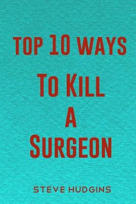 Book cover for Top 10 Ways To Kill A Surgeon