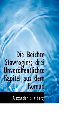 Book cover for Die Beichte Stawrogins; Drei Unveroffentlichte Kapitel Aus Dem Roman