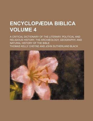 Book cover for Encyclopaedia Biblica Volume 4; A Critical Dictionary of the Literary, Political and Religious History, the Archaeology, Geography, and Natural Histor