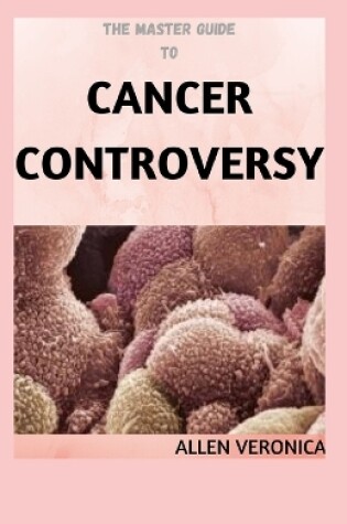 Cover of The Master Guide To CANCER CONTROVERSY