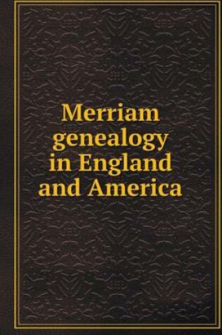 Cover of Merriam genealogy in England and America