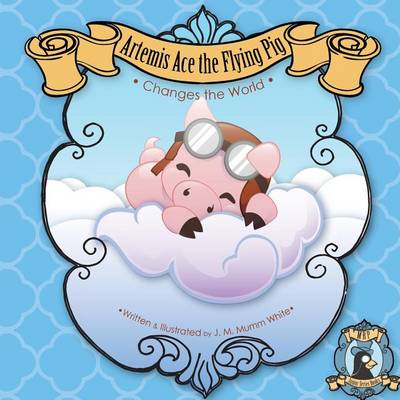 Cover of Artemis Ace the Flying Pig, Changes the World