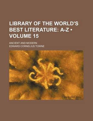 Book cover for Library of the World's Best Literature (Volume 15); A-Z. Ancient and Modern