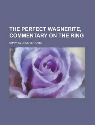 Book cover for The Perfect Wagnerite, Commentary on the Ring the Perfect Wagnerite, Commentary on the Ring