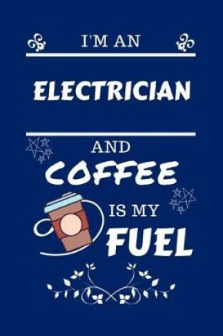 Cover of I'm An Electrician And Coffee Is My Fuel