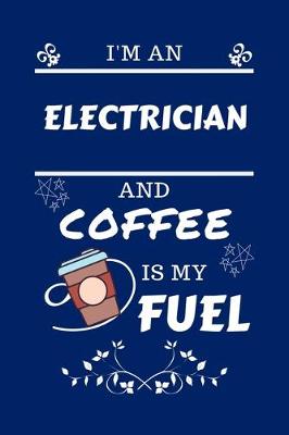 Book cover for I'm An Electrician And Coffee Is My Fuel