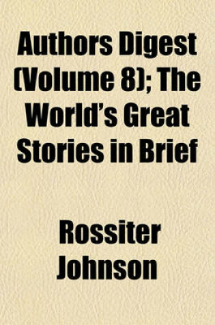 Cover of Authors Digest (Volume 8); The World's Great Stories in Brief