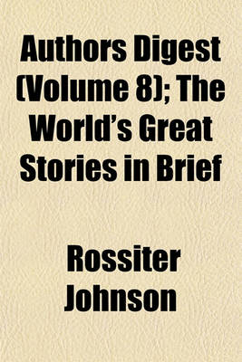 Book cover for Authors Digest (Volume 8); The World's Great Stories in Brief