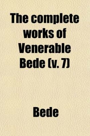 Cover of The Complete Works of Venerable Bede (Volume 7); Commentaries on the Scriptures. in the Original Latin