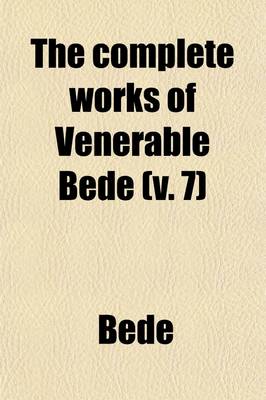 Book cover for The Complete Works of Venerable Bede (Volume 7); Commentaries on the Scriptures. in the Original Latin