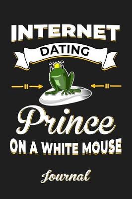 Book cover for Internet Dating Prince on a White Mouse Journal