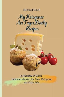 Book cover for My Ketogenic Air Fryer Daily Recipes