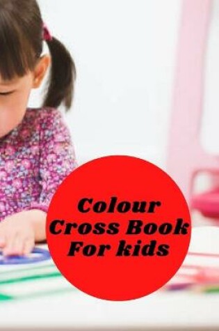 Cover of Colour Cross Book For Kids