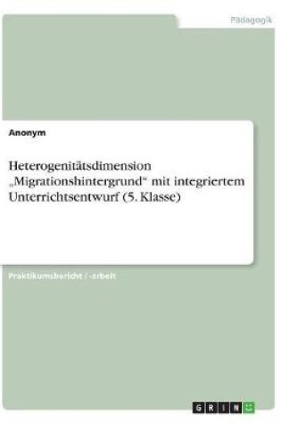 Cover of Heterogenitatsdimension "Migrationshintergrund mit integriertem Unterrichtsentwurf (5. Klasse)