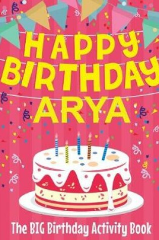 Cover of Happy Birthday Arya - The Big Birthday Activity Book