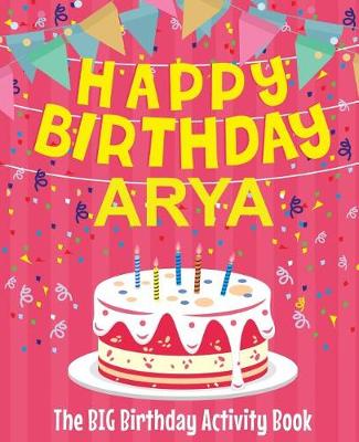 Book cover for Happy Birthday Arya - The Big Birthday Activity Book