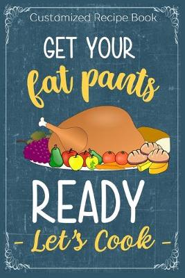 Book cover for Get Your Fat Pants Ready Let's Cook