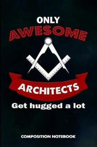 Cover of Only Awesome Architects Get Hugged a Lot