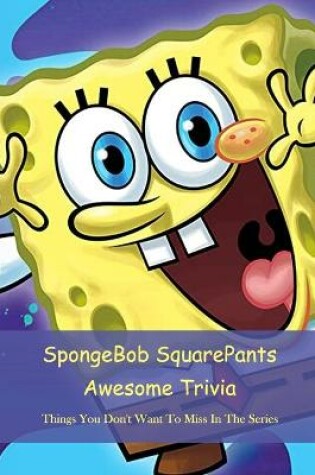 Cover of SpongeBob SquarePants Awesome Trivia