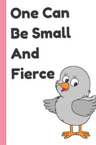Cover of One Can Be Small and Fierce