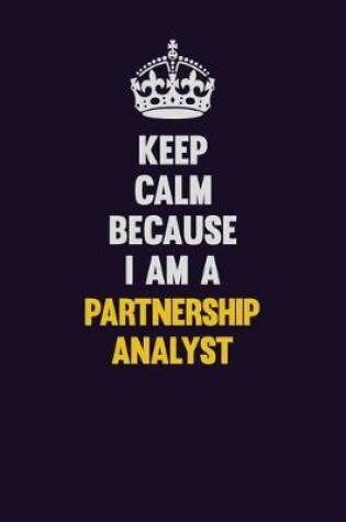 Cover of Keep Calm Because I Am A Partnership Analyst