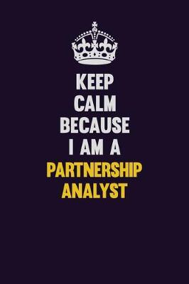 Book cover for Keep Calm Because I Am A Partnership Analyst