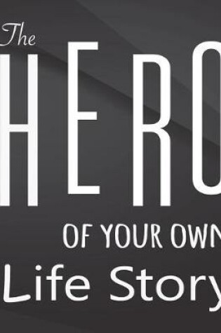 Cover of The Hero of your own life story.