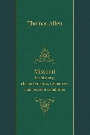 Cover of Missouri its history, characteristics, resourses, and present condition