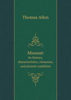 Book cover for Missouri its history, characteristics, resourses, and present condition