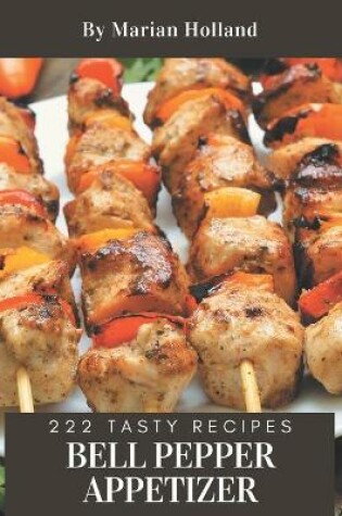 Cover of 222 Tasty Bell Pepper Appetizer Recipes