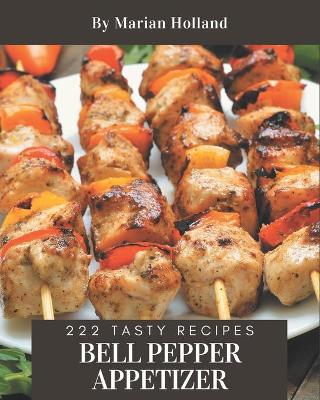 Book cover for 222 Tasty Bell Pepper Appetizer Recipes
