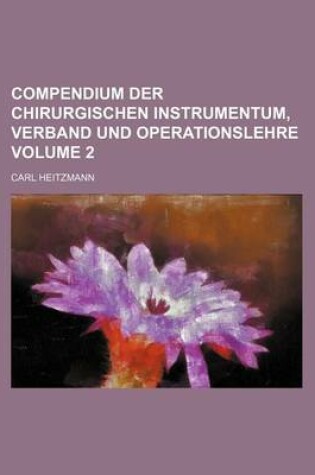 Cover of Compendium Der Chirurgischen Instrumentum, Verband Und Operationslehre Volume 2