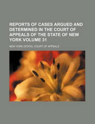 Book cover for Reports of Cases Argued and Determined in the Court of Appeals of the State of New York Volume 31