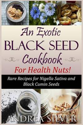 Book cover for An Exotic Black Seed Cookbook for Health Nuts!