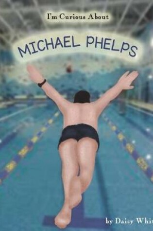 Cover of I'm Curious About Michael Phelps