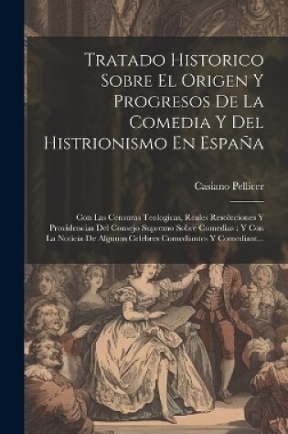 Cover of Tratado Historico Sobre El Origen Y Progresos De La Comedia Y Del Histrionismo En España